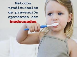 Métodos
tradicionales
de prevención
aparentan ser
 inadecuados
 