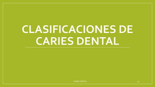 CLASIFICACIONES DE
CARIES DENTAL
CARIES DENTAL 25
 