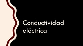 Conductividad
eléctrica
 