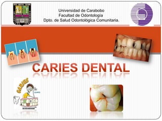 Universidad de Carabobo
        Facultad de Odontología
Dpto. de Salud Odontológica Comunitaria.
 