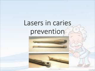 Lasers in caries
prevention
 