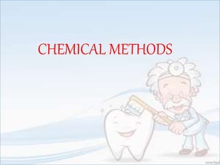 CHEMICAL METHODS
 