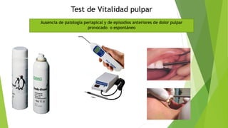 Test de Vitalidad pulpar
Ausencia de patología periapical y de episodios anteriores de dolor pulpar
provocado o espontáneo
 