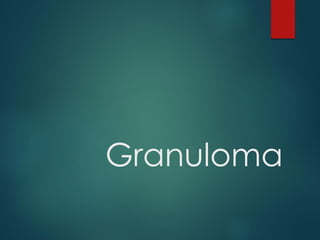 Granuloma
 