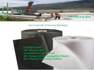 Cari Geotextile di Soreang (Bandung)
(081-284-624-462)
GEOBINTARO
081-284-624-462
@ geobintaro@gmail.com
Jln. Pelopor II B10 Kompleks Pebabri,
Kec. Pinang Tangerang- Banten
 