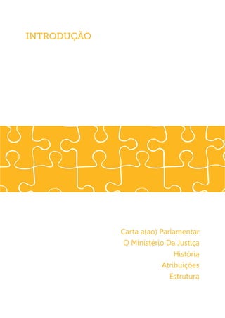 INTRODUÇÃO




             Carta a(ao) Parlamentar
              O Ministério Da Justiça
                              História
                          Atribuições
                            Estrutura
 