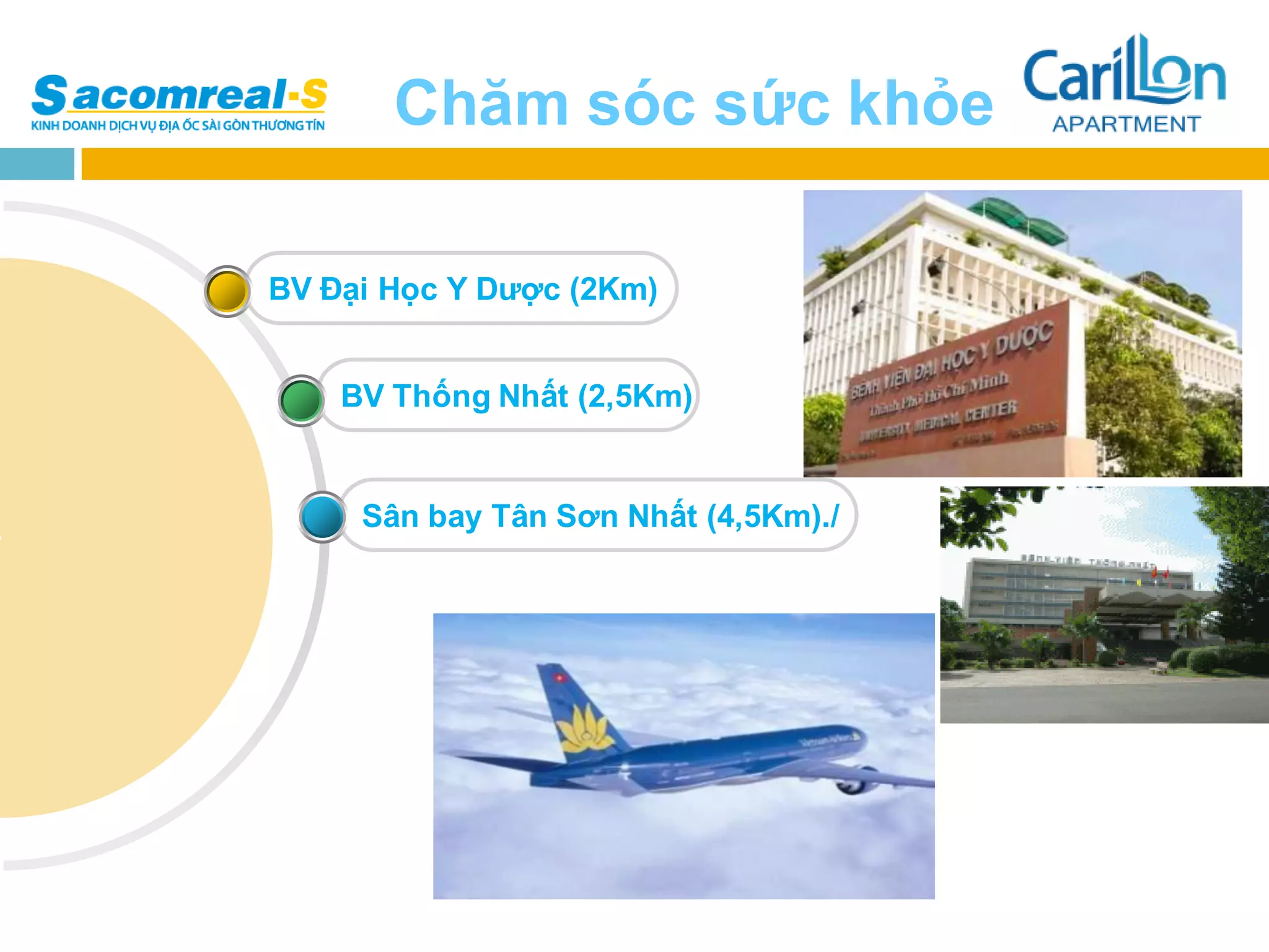 Chăm sóc sức khỏe

BV Đại Học Y Dược (2Km)


    BV Thống Nhất (2,5Km)


     Sân bay Tân Sơn Nhất (4,5Km)./
 