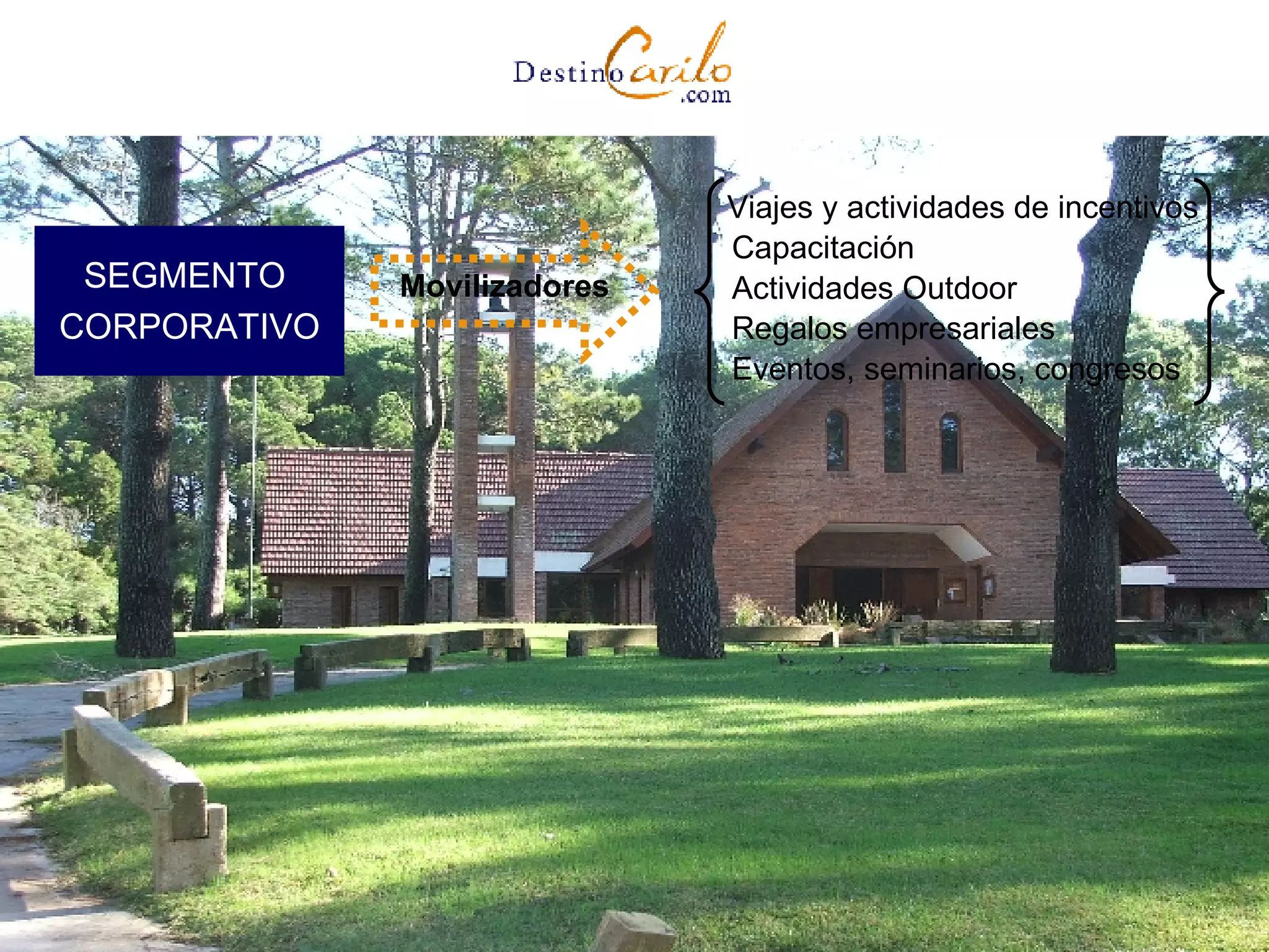 Movilizadores SEGMENTO  CORPORATIVO Viajes y actividades de incentivos Capacitación Actividades Outdoor Regalos empresariales Eventos, seminarios, congresos 