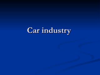 Car industry
 
