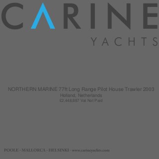 NORTHERN MARINE 77ft Long Range Pilot House Trawler 2003
Holland, Netherlands
£2,448,887 Vat Not Paid
 