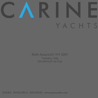 BAIA Azzura 63 'HT 2007
Tuscany, Italy
850,000 EUR Vat Paid
 