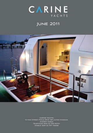 June 2011




               Carine yachts
10 High Street, Poole, BH15 1BP, United Kingdom
                 Andrew Noble
         Telephone: 0044 (0) 1202 901721
          Mobile: 0044 (0) 7971 120008
 
