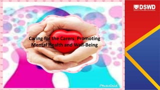 Caring for the Carers: Promoting
Mental Health and Well-Being
 