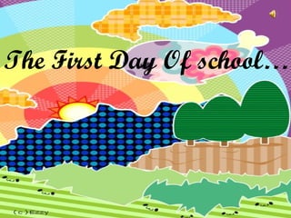 The First Day Of school…
 
