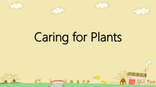Caring for Plants
 