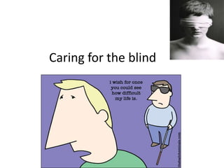 Caring for the blind
 