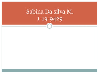 Sabina Da silva M.
1-19-9429
 