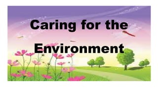 Caring for the
Environment
 