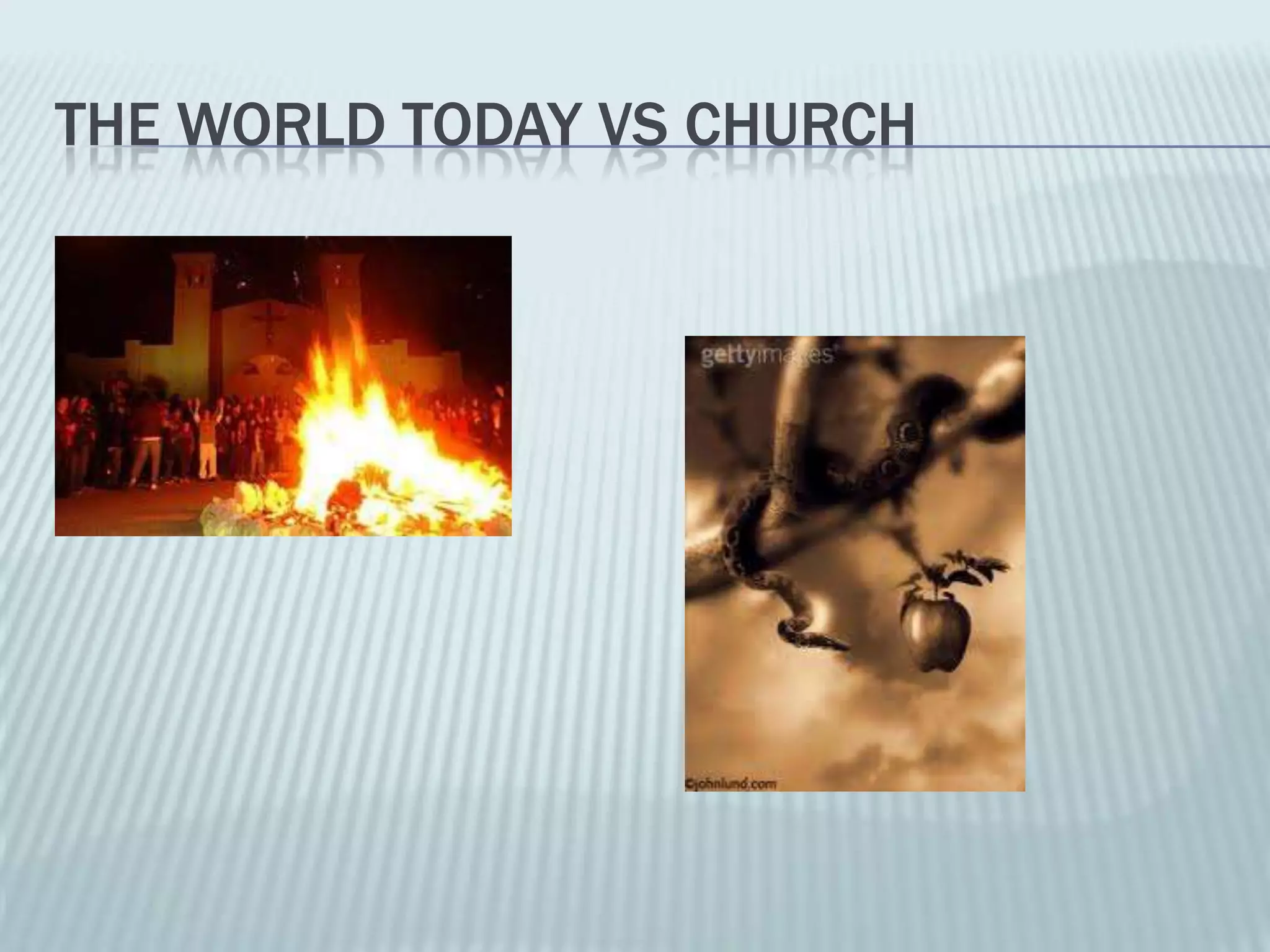 THE WORLD TODAY VS CHURCH
       
 