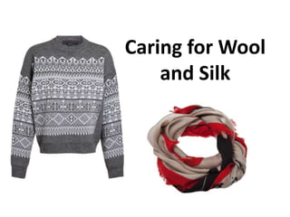 Caring for Wool
and Silk
 