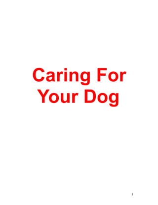 1
Caring For
Your Dog
 