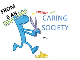 CARING
SOCIETY
BY….
 