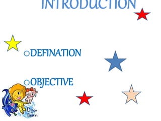 INTRODUCTION
oDEFINATION
oOBJECTIVE
 
