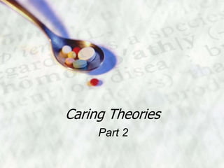 Caring Theories
     Part 2
 
