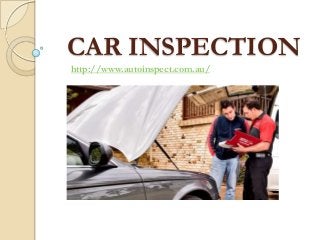 CAR INSPECTION
http://www.autoinspect.com.au/
 