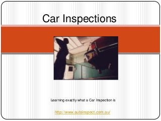 Car Inspections




 Learning exactly what a Car Inspection is


   http://www.autoinspect.com.au/
 