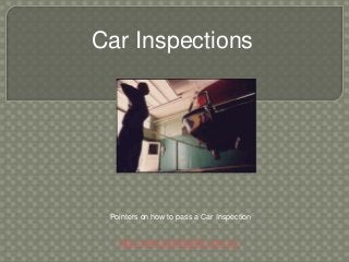 Car Inspections




 Pointers on how to pass a Car Inspection


   http://www.autoinspect.com.au/
 