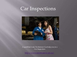 Car Inspections




A qualified Auto Technician Can help you in a
               Car Inspection

   http://www.autoinspect.com.au/
 