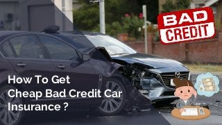 Easiest Ways To Get Cheap Car Insurance With Bad Credit