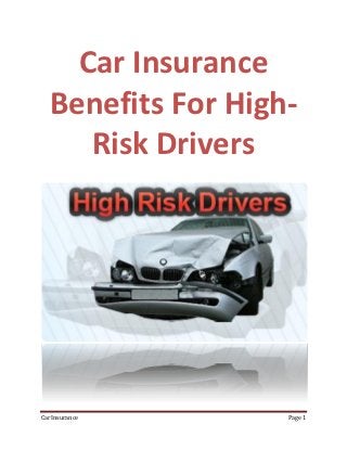 Car Insurance
   Benefits For High-
      Risk Drivers




Car Insurance       Page 1
 