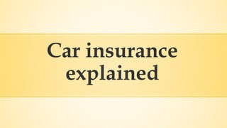 Car insurance
explained
 