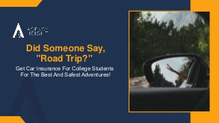 Did Someone Say,
"Road Trip?"
Get Car Insurance For College Students ​
For The Best And Safest Adventures!​
 
