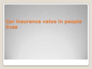 Car insurance value in people
lives
 