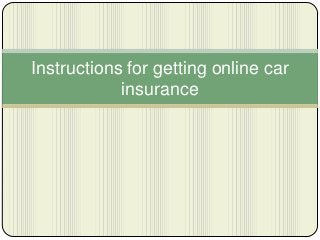 Instructions for getting online car
            insurance
 