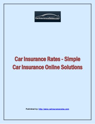 Car Insurance Rates - Simple
Car Insurance Online Solutions

Published by: http://www.carinsurancerates.com

 