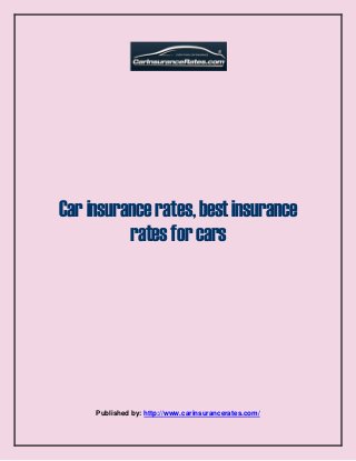 Carinsurancerates,bestinsurance
ratesforcars
Published by: http://www.carinsurancerates.com/
 