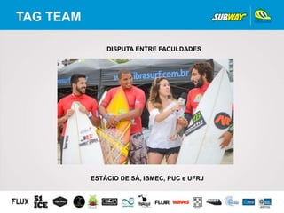 TAG TEAM
DISPUTA ENTRE FACULDADES
ESTÁCIO DE SÁ, IBMEC, PUC e UFRJ
 