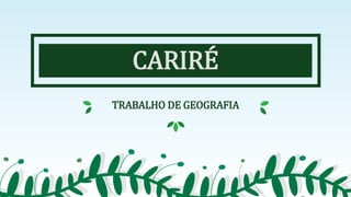CARIRÉ
TRABALHO DE GEOGRAFIA
 