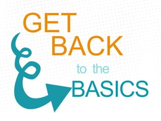 GET
BASICS
BACK
to the
 