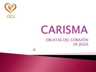 CARISMA OBLATAS DEL CORAZÓN  DE JESÚS 