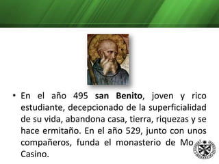 Su hermana santa Escolástica, fundó otro monasterio para mujeres. 