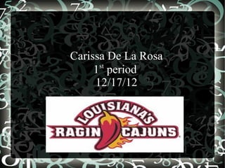 Carissa De La Rosa
      st
     1 period
     12/17/12
 