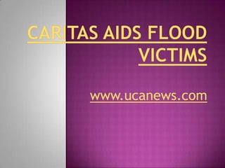 Caritas aids flood victims www.ucanews.com 