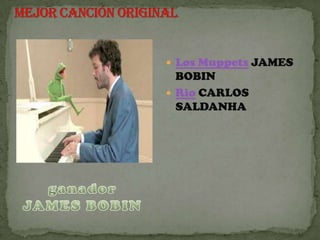  Los Muppets JAMES
  BOBIN
 Rio CARLOS
  SALDANHA
 