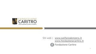 Siti web | www.welfareakmzero.it
www.fondazionecaritro.it
Fondazione Caritro
20
 