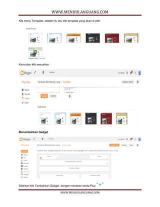 WWW.MENDULANGUANG.COM
WWW.MENDULANGUANG.COM
Klik menu Template, setelah itu lalu klik template yang akan di pilih
Kemudian klik sesuaikan
Menambahkan Gadget
Silahkan klik Tambahkan Gadget dengan menekan tanda Plus “+”
 